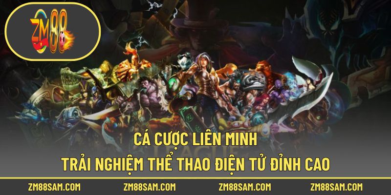 Cá Cược Liên Minh - Trải Nghiệm Thể Thao Điện Tử Đỉnh Cao