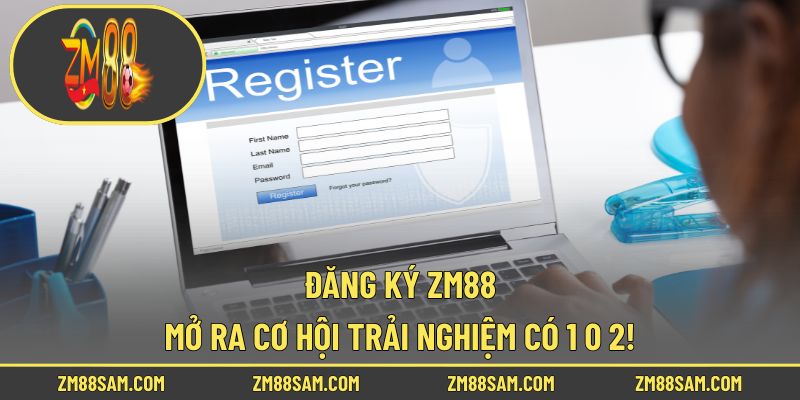 Đăng Ký ZM88 - Mở Ra Cơ Hội Trải Nghiệm Có 1 0 2!