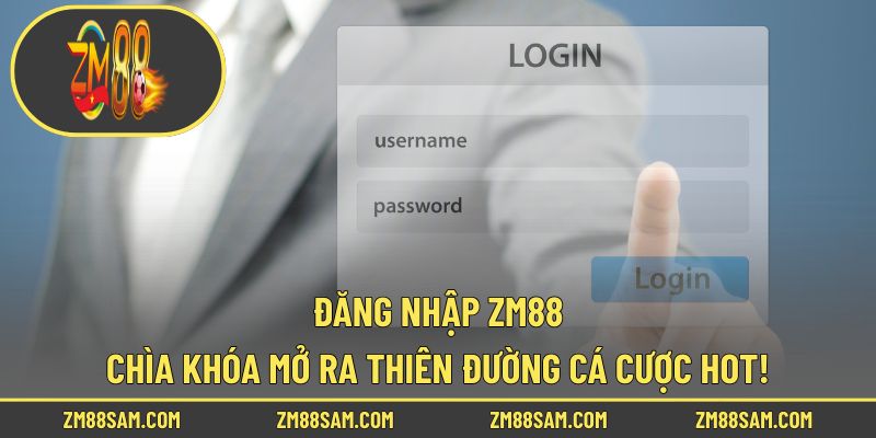 Đăng Nhập ZM88 – Chìa Khóa Mở Ra Thiên Đường Cá Cược Hot!