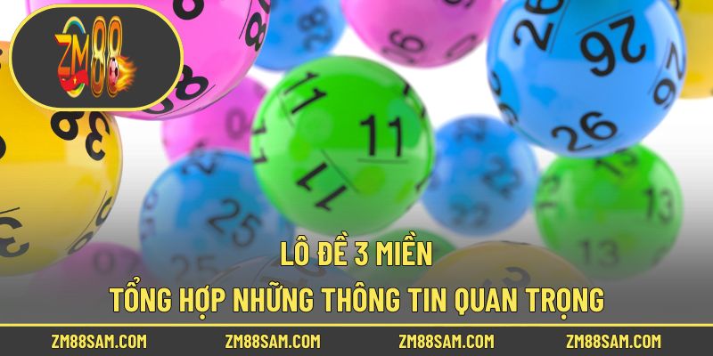 Lô Đề 3 Miền - Tổng Hợp Những Thông Tin Quan Trọng!