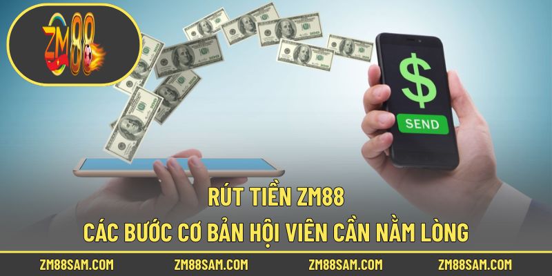 Rút Tiền ZM88 - Các Bước Cơ Bản Hội Viên Cần Nằm Lòng
